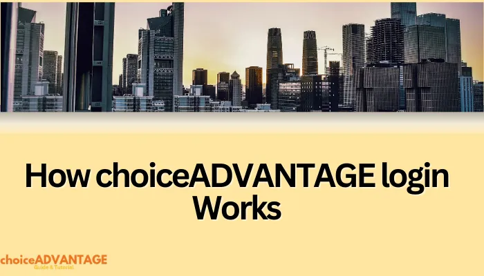 How choiceADVANTAGE login Works