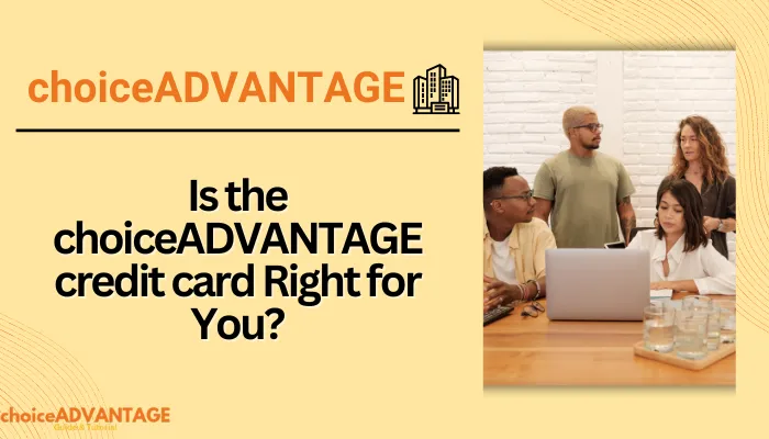 Is the choiceADVANTAGE credit card Right for You?