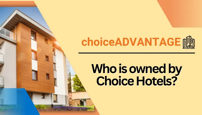 Who is owned by Choice Hotels?